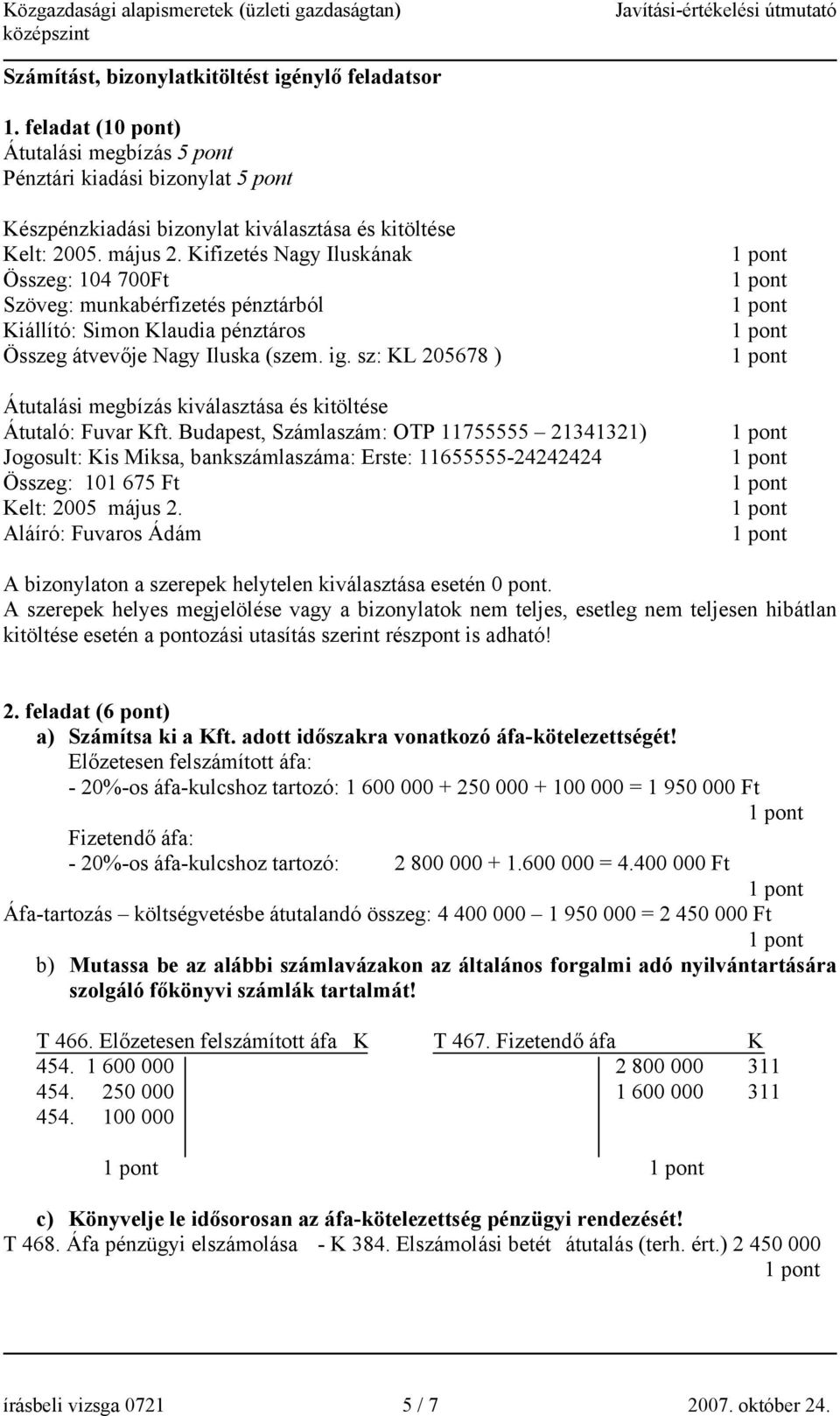 sz: KL 205678 ) Átutalási megbízás kiválasztása és kitöltése Átutaló: Fuvar Kft.