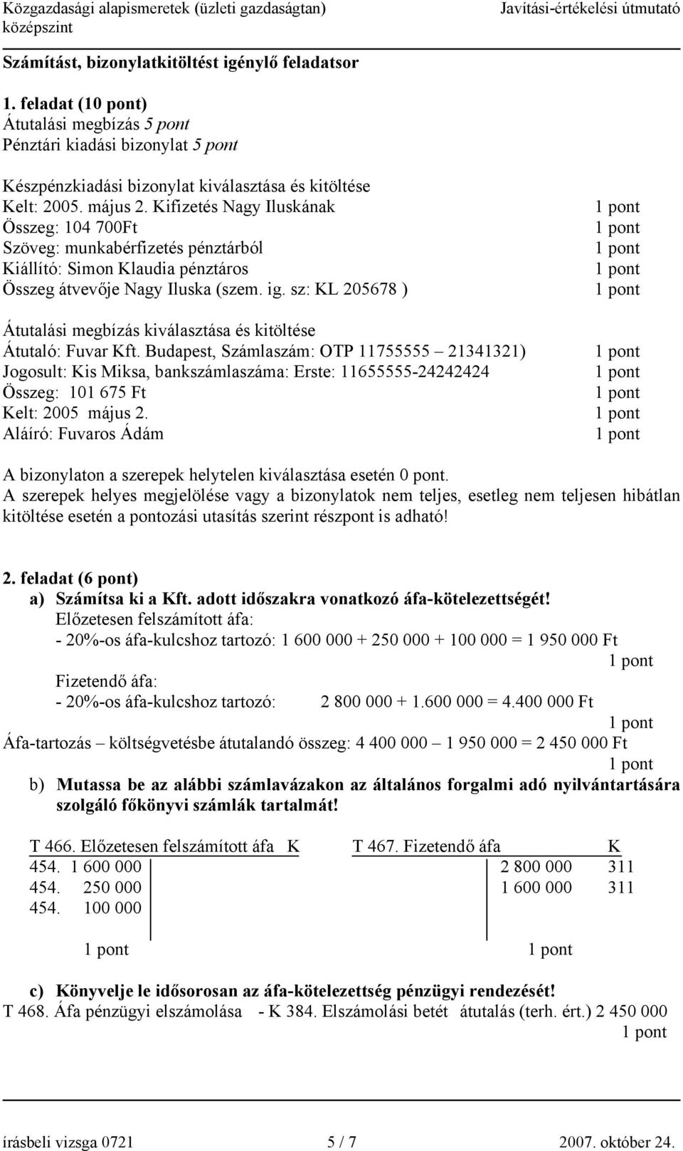 sz: KL 205678 ) Átutalási megbízás kiválasztása és kitöltése Átutaló: Fuvar Kft.