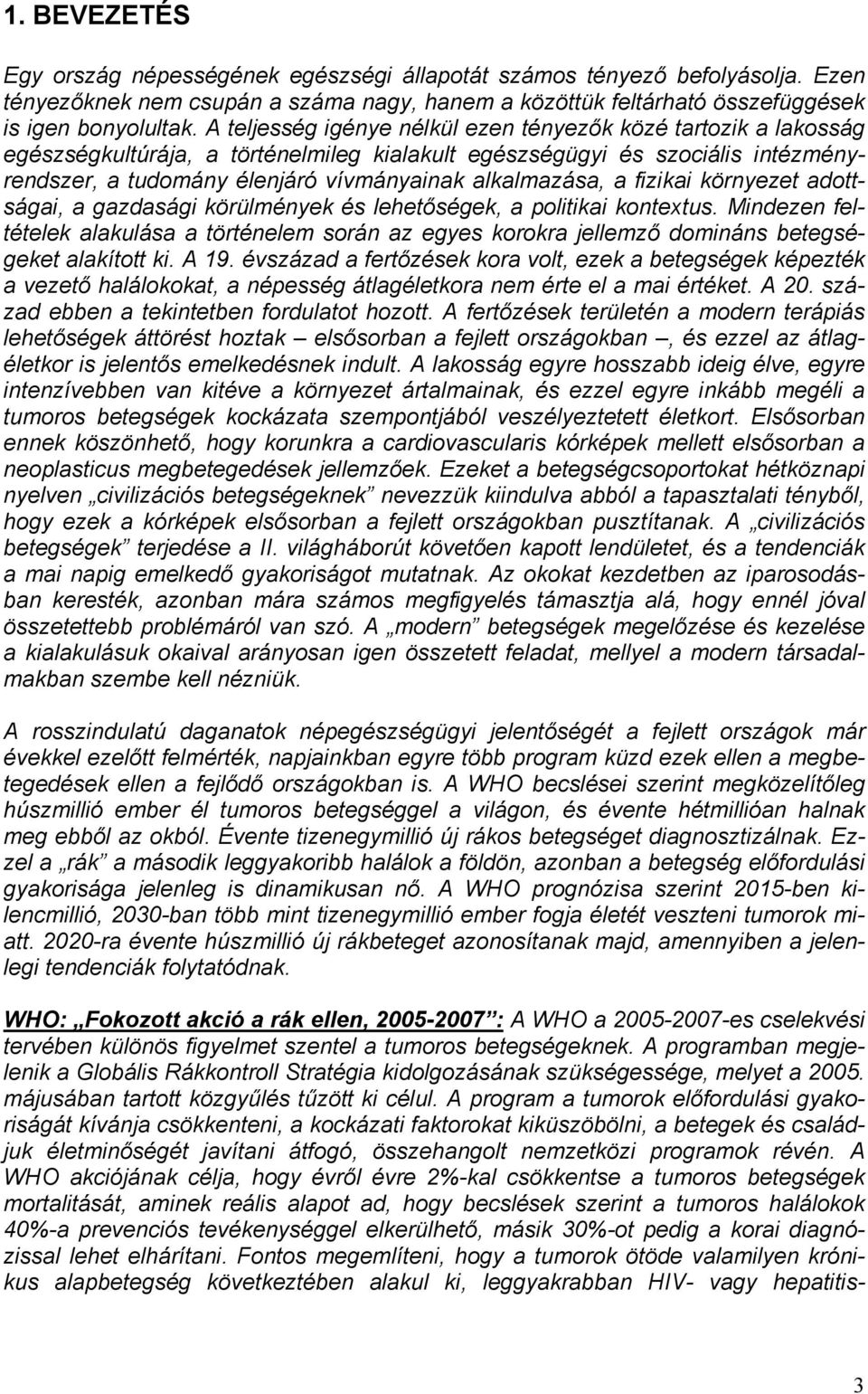 alkalmazása, a fizikai környezet adottságai, a gazdasági körülmények és lehetőségek, a politikai kontextus.