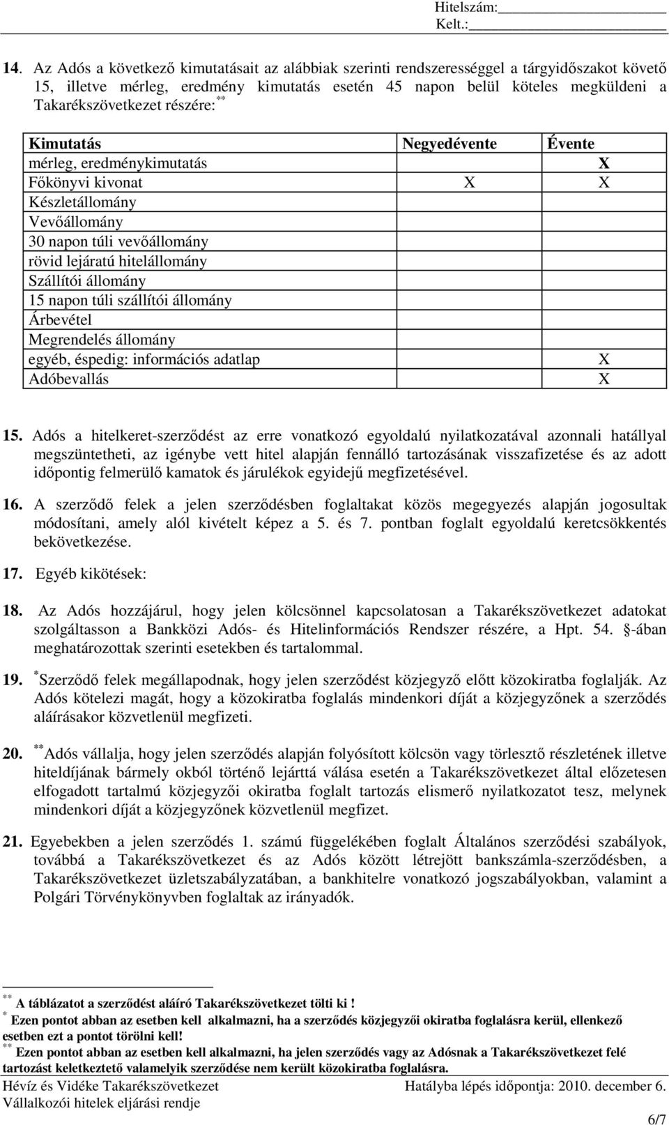 napon túli szállítói állomány Árbevétel Megrendelés állomány egyéb, éspedig: információs adatlap X Adóbevallás X 15.