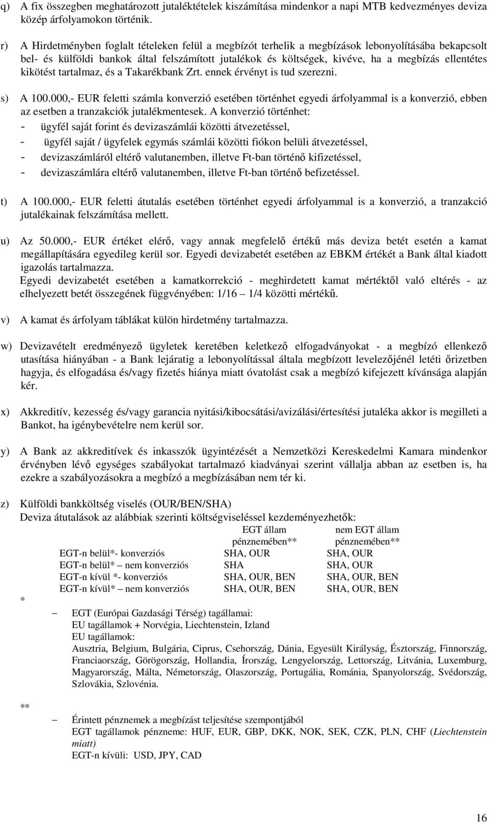 ellentétes kikötést tartalmaz, és a Takarékbank Zrt. ennek érvényt is tud szerezni. s) A 100.