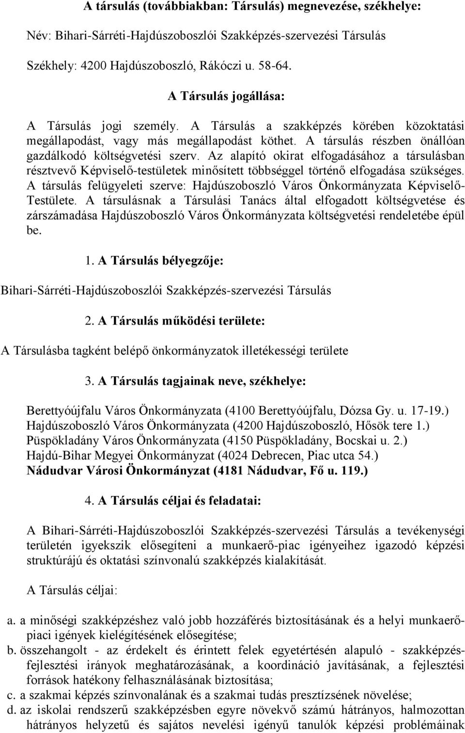 Az alapító okirat elfogadásához a társulásban résztvevő Képviselő-testületek minősített többséggel történő elfogadása szükséges.