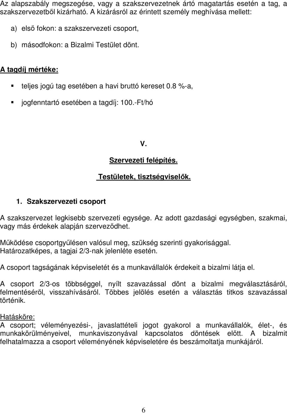 8 %-a, jogfenntartó esetében a tagdíj: 100.-Ft/hó V. Szervezeti felépítés. Testületek, tisztségviselık. 1. Szakszervezeti csoport A szakszervezet legkisebb szervezeti egysége.