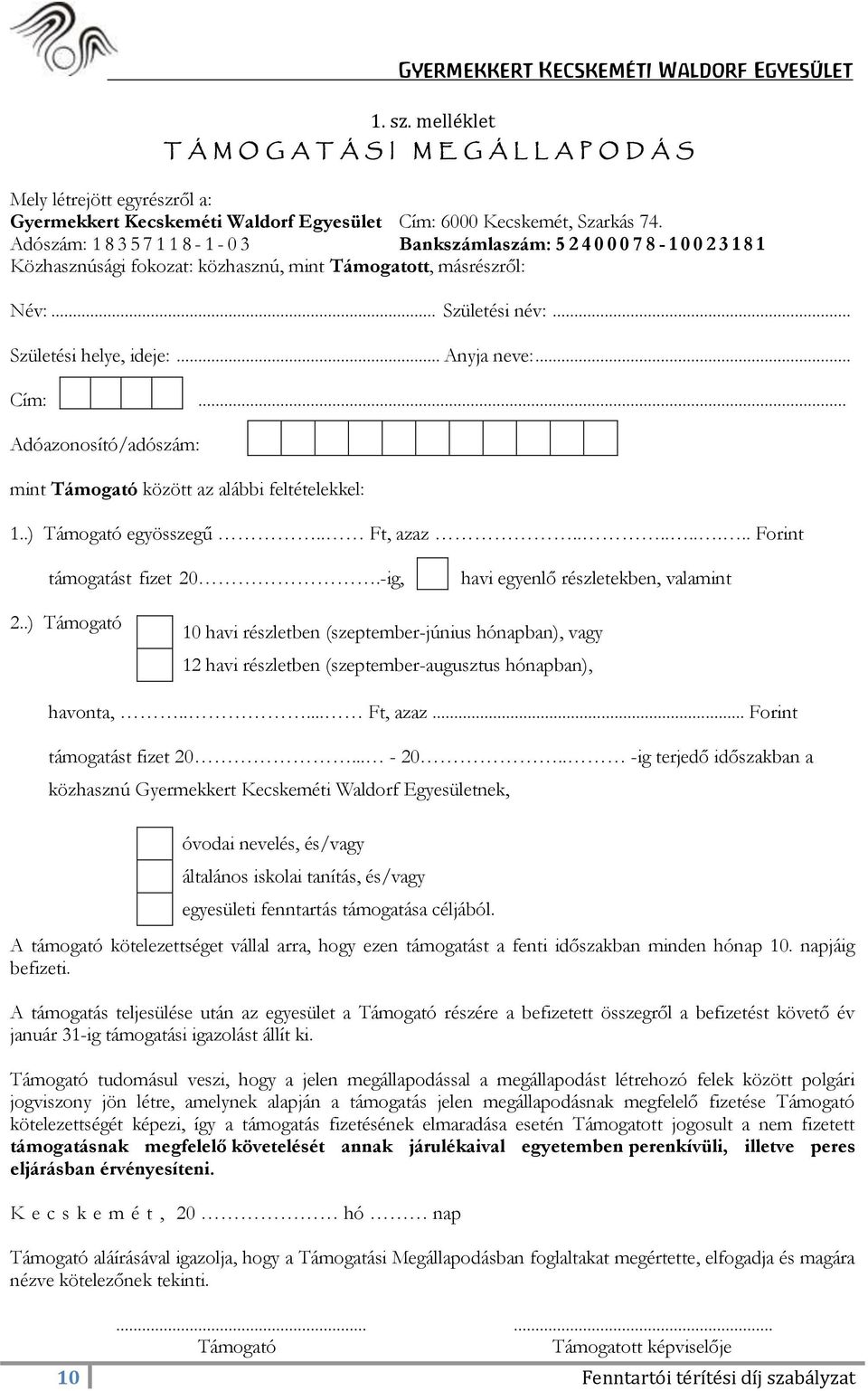 .. Anyja neve:... Cím:... Adóazonosító/adószám: mint Támogató között az alábbi feltételekkel: 1..) Támogató egyösszegű.. Ft, azaz......... Forint támogatást fizet 20.