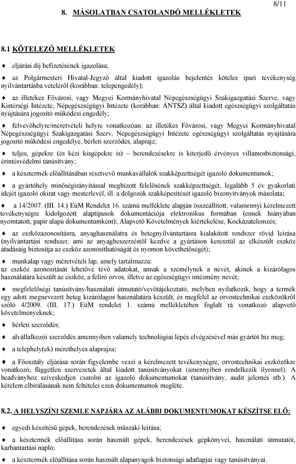 telepengedély); az illetékes Fővárosi, vagy Megyei Kormányhivatal Népegészségügyi Szakigazgatási Szerve, vagy Kistérségi Intézete, Népegészségügyi Intézete (korábban: ÁNTSZ) által kiadott