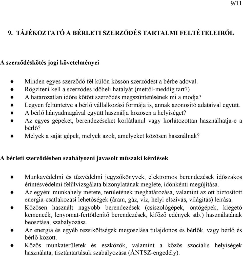 Legyen feltüntetve a bérlő vállalkozási formája is, annak azonosító adataival együtt. A bérlő hányadmagával együtt használja közösen a helyiséget?