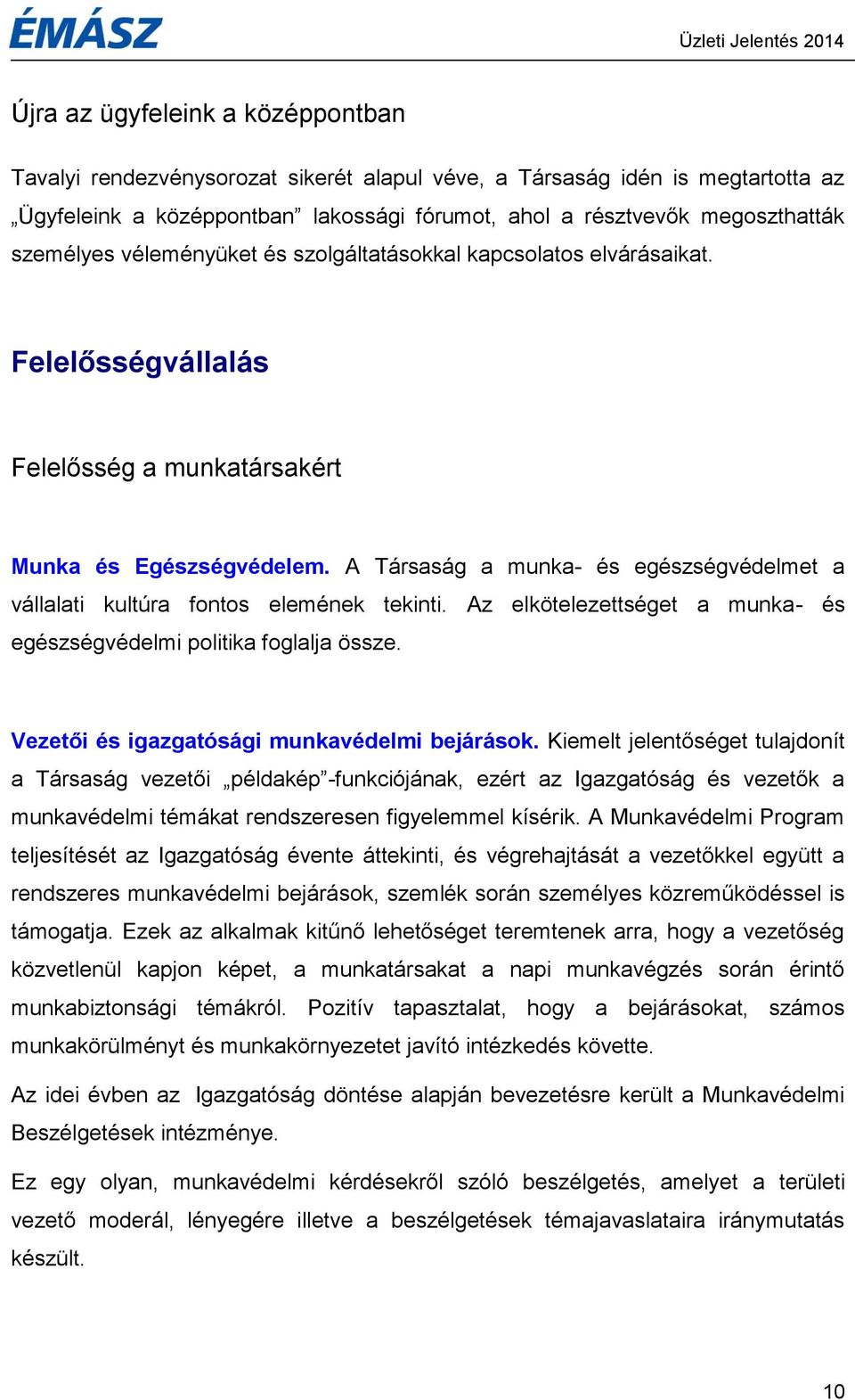 A Társaság a munka- és egészségvédelmet a vállalati kultúra fontos elemének tekinti. Az elkötelezettséget a munka- és egészségvédelmi politika foglalja össze.