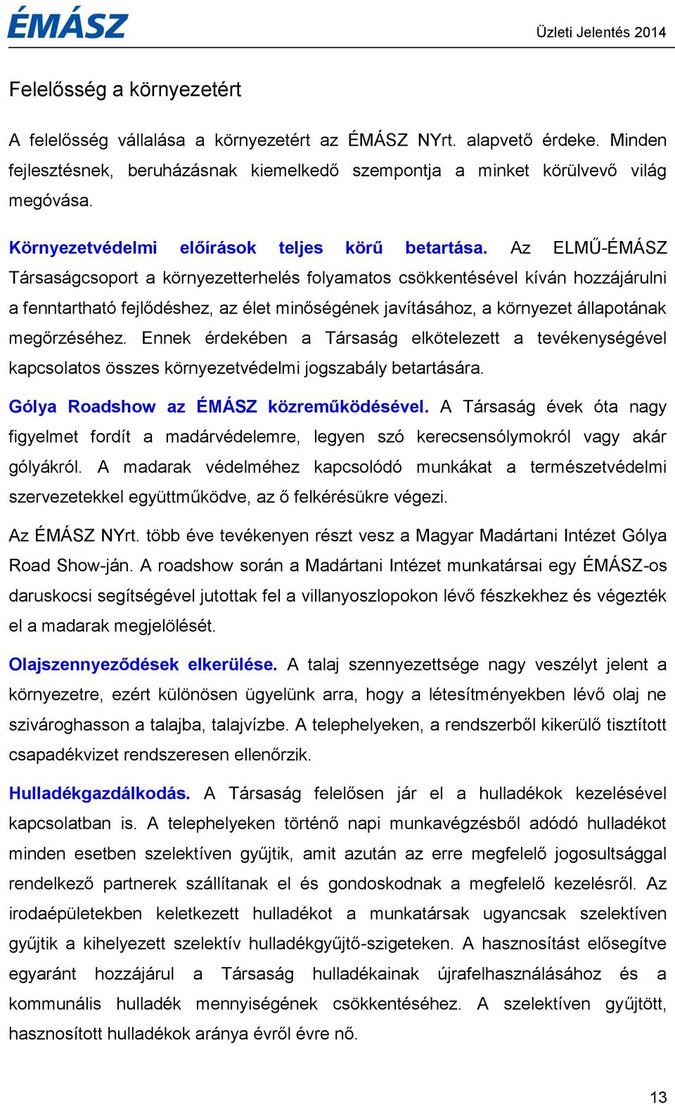 Az ELMŰ-ÉMÁSZ Társaságcsoport a környezetterhelés folyamatos csökkentésével kíván hozzájárulni a fenntartható fejlődéshez, az élet minőségének javításához, a környezet állapotának megőrzéséhez.