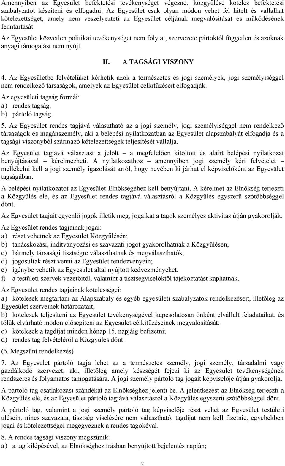 Az Egyesület közvetlen politikai tevékenységet nem folytat, szervezete pártoktól független és azoknak anyagi támogatást nem nyújt. II. A TAGSÁGI VISZONY 4.