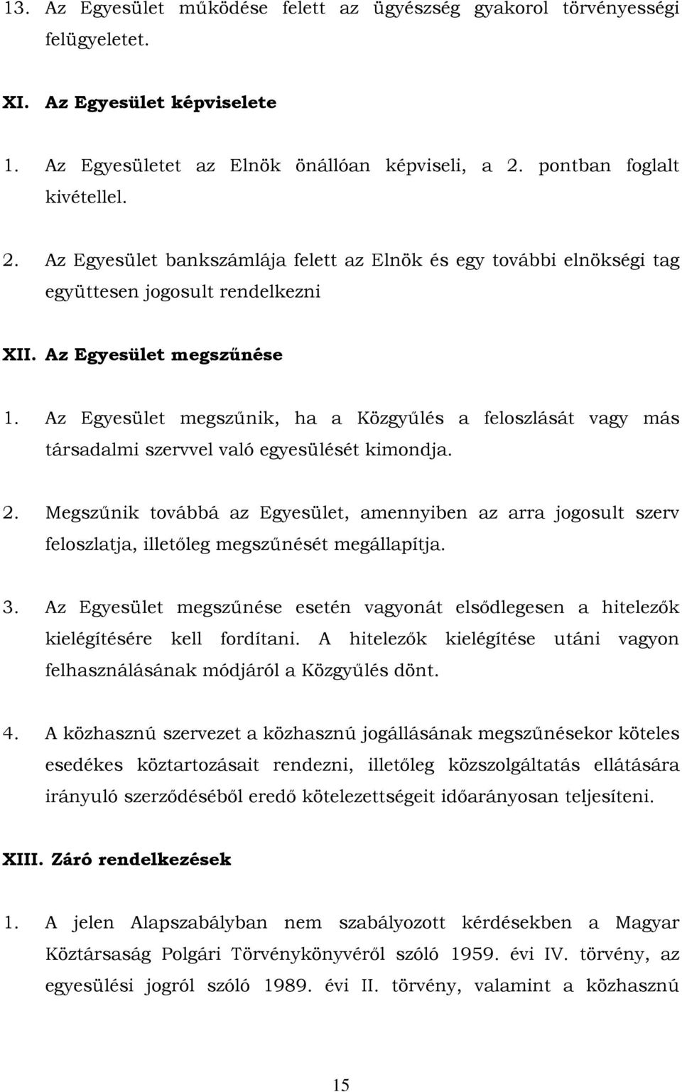 Az Egyesület megszűnik, ha a Közgyűlés a feloszlását vagy más társadalmi szervvel való egyesülését kimondja. 2.