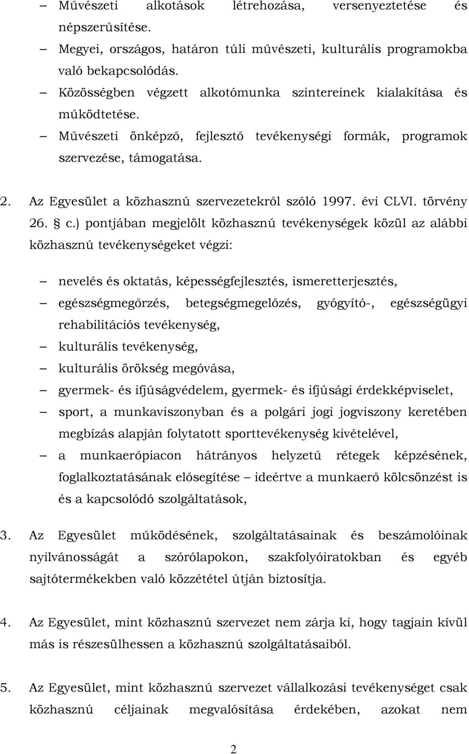 Az Egyesület a közhasznú szervezetekről szóló 1997. évi CLVI. törvény 26. c.