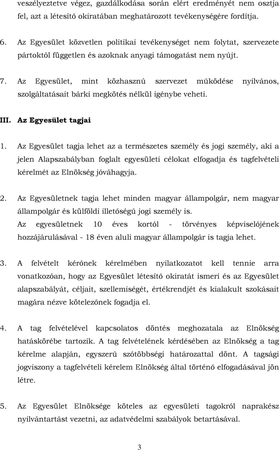 Az Egyesület, mint közhasznú szervezet működése nyilvános, szolgáltatásait bárki megkötés nélkül igénybe veheti. III. Az Egyesület tagjai 1.