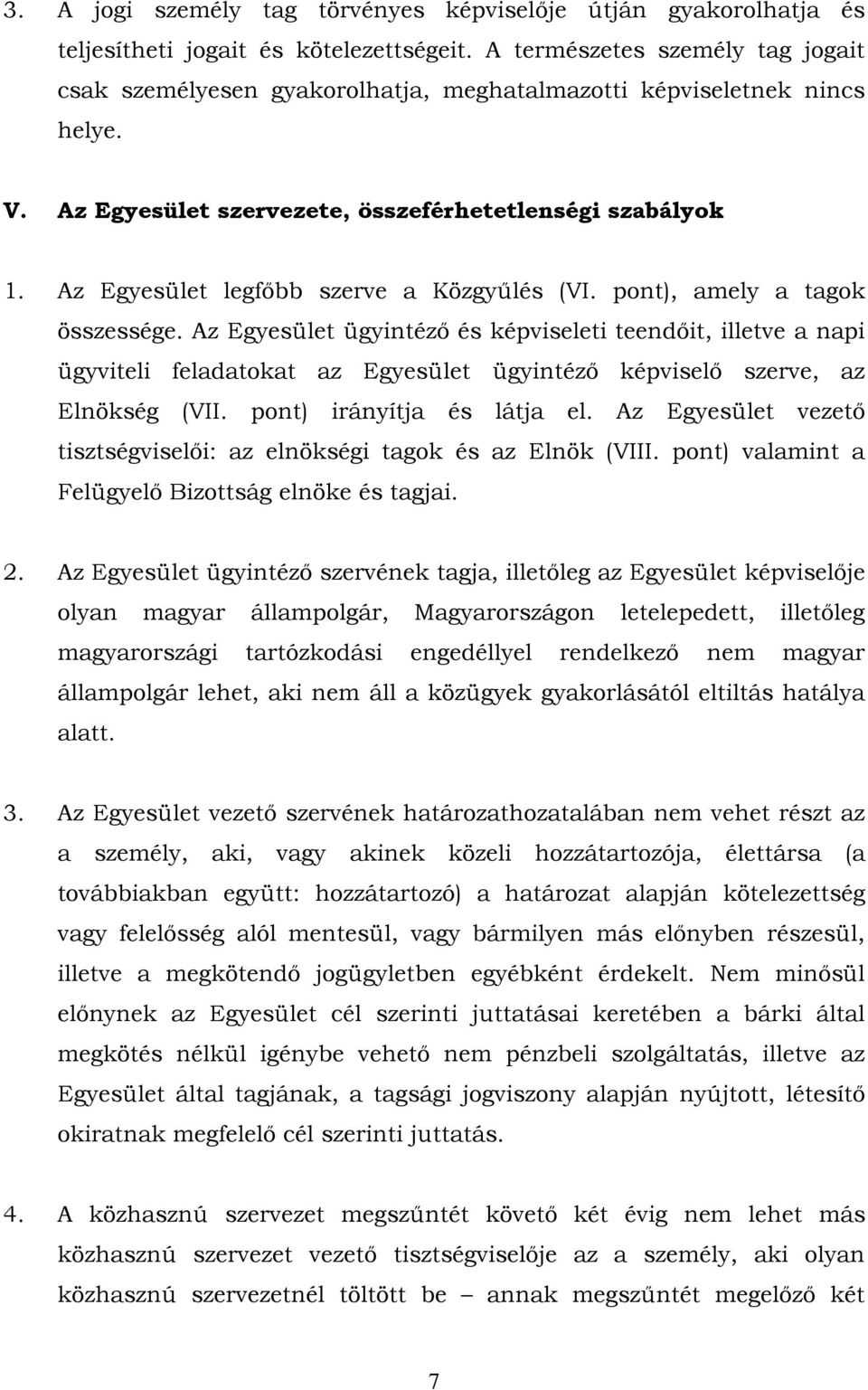 Az Egyesület legfőbb szerve a Közgyűlés (VI. pont), amely a tagok összessége.