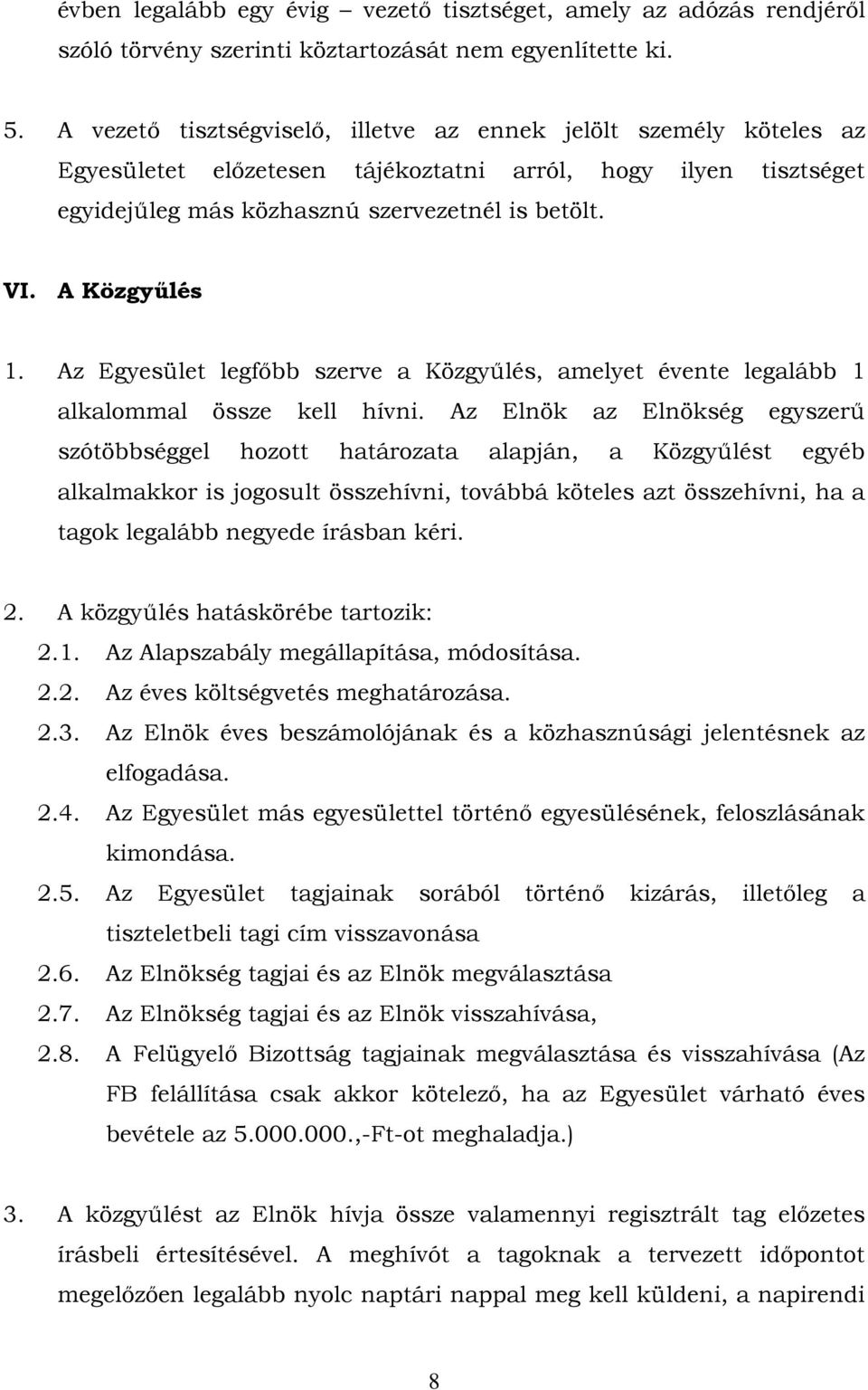 A Közgyűlés 1. Az Egyesület legfőbb szerve a Közgyűlés, amelyet évente legalább 1 alkalommal össze kell hívni.