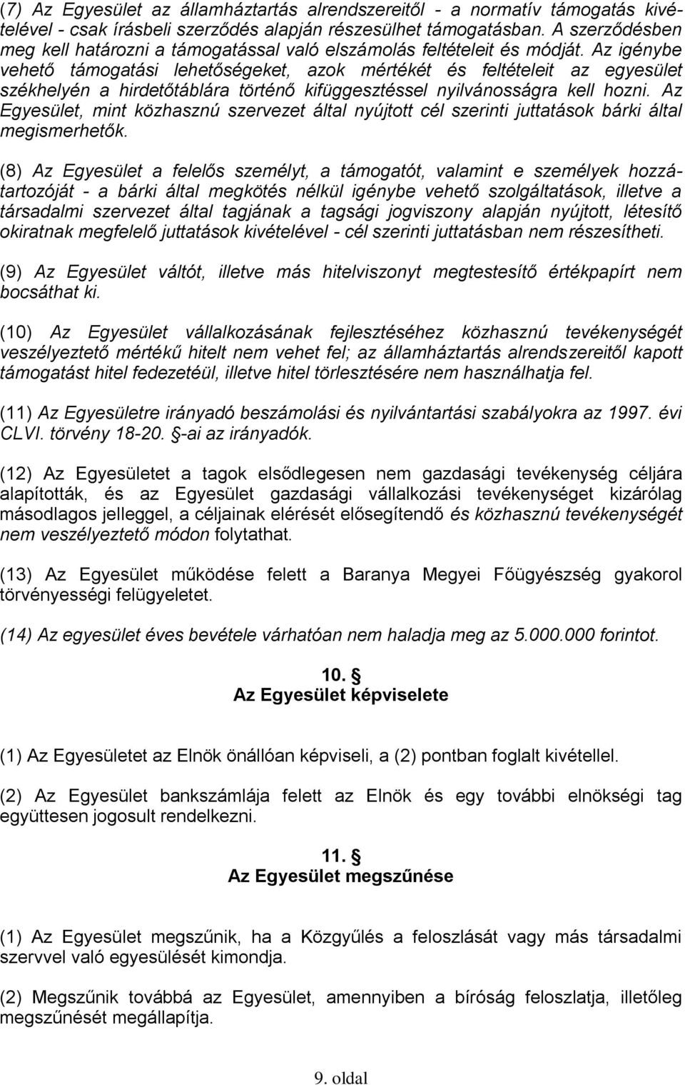 Az igénybe vehető támogatási lehetőségeket, azok mértékét és feltételeit az egyesület székhelyén a hirdetőtáblára történő kifüggesztéssel nyilvánosságra kell hozni.