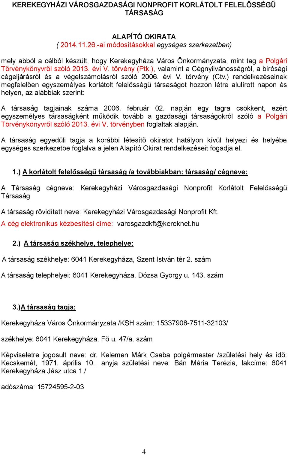 ), valamint a Cégnyilvánosságról, a bírósági cégeljárásról és a végelszámolásról szóló 2006. évi V. törvény (Ctv.