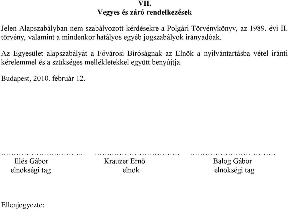 Az Egyesület alapszabályát a Fővárosi Bíróságnak az Elnök a nyilvántartásba vétel iránti kérelemmel és a szükséges