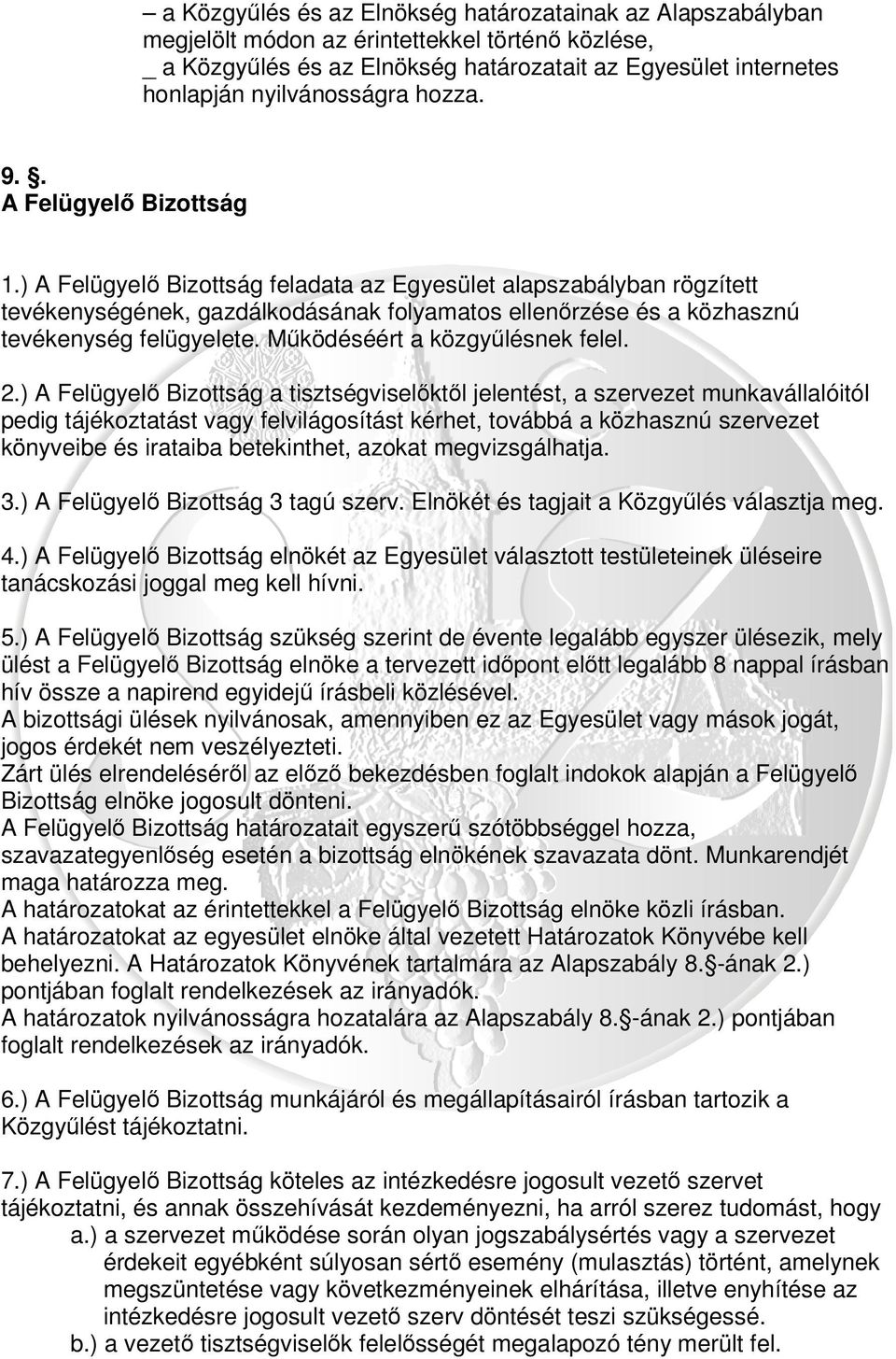 ) A Felügyelő Bizottság feladata az Egyesület alapszabályban rögzített tevékenységének, gazdálkodásának folyamatos ellenőrzése és a közhasznú tevékenység felügyelete. Működéséért a közgyűlésnek felel.