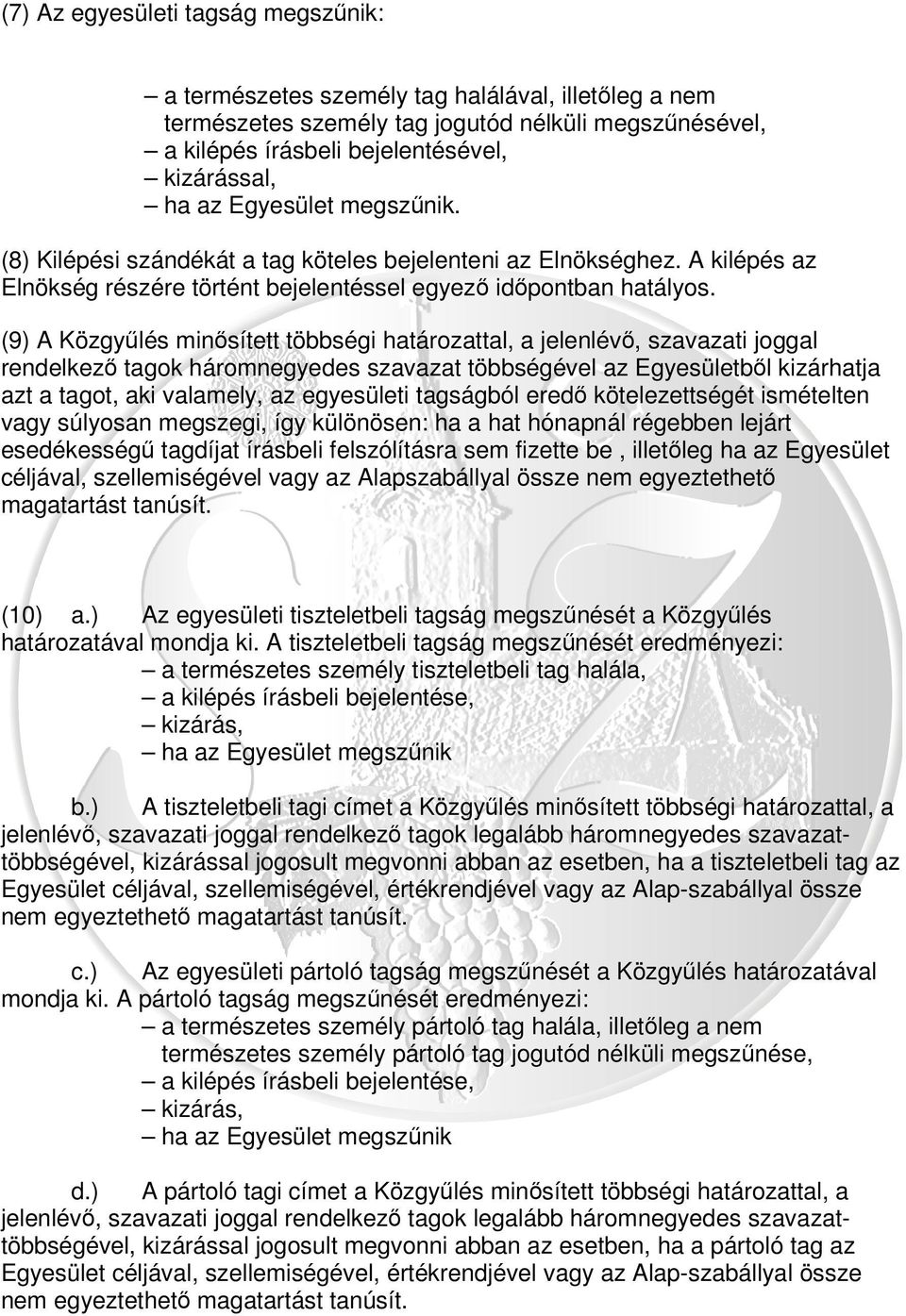 (9) A Közgyűlés minősített többségi határozattal, a jelenlévő, szavazati joggal rendelkező tagok háromnegyedes szavazat többségével az Egyesületből kizárhatja azt a tagot, aki valamely, az egyesületi