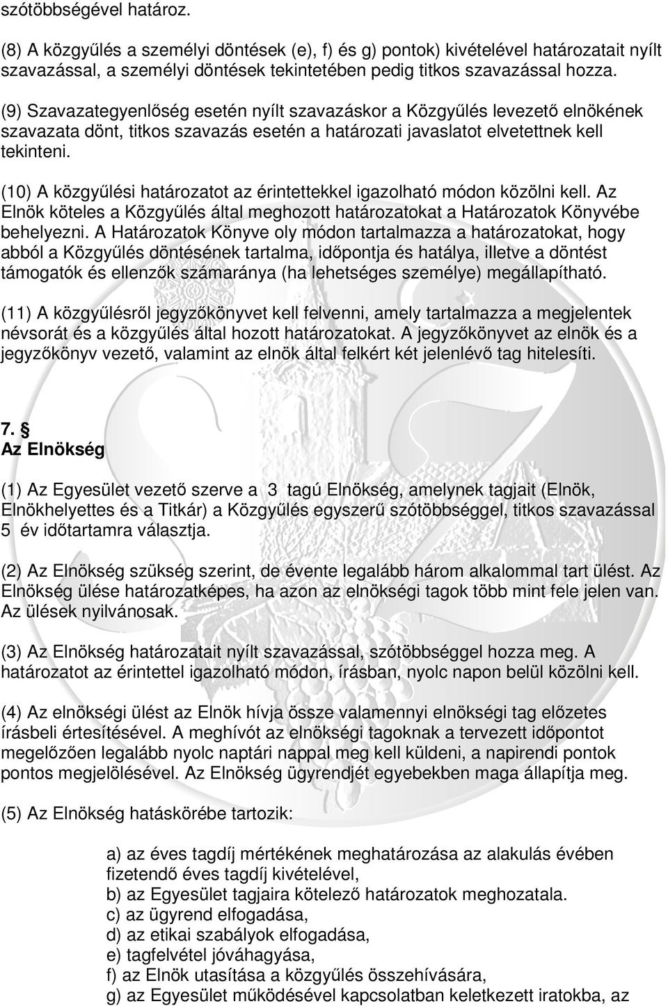 (10) A közgyűlési határozatot az érintettekkel igazolható módon közölni kell. Az Elnök köteles a Közgyűlés által meghozott határozatokat a Határozatok Könyvébe behelyezni.