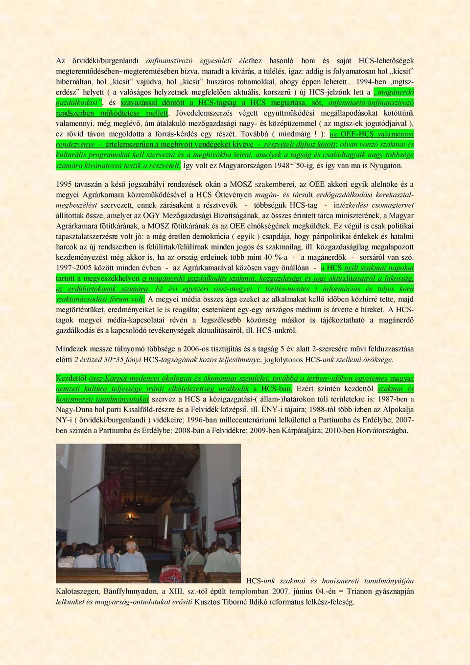 .. 1994-ben mgtszerdész helyett ( a valóságos helyzetnek megfelelően aktuális, korszerű ) új HCS-jelzőnk lett a magánerdő gazdálkodási, és szavazással döntött a HCS-tagság a HCS megtartása, sőt,
