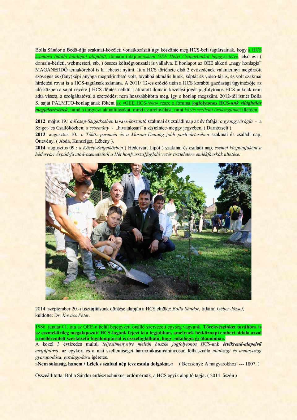 Itt a HCS története első 2 évtizedének valamennyi megőrzött szöveges és (fény)képi anyaga megtekinthető volt, továbbá aktuális hírek, képtár és videó-tár is, és volt szakmai hirdetési rovat is a