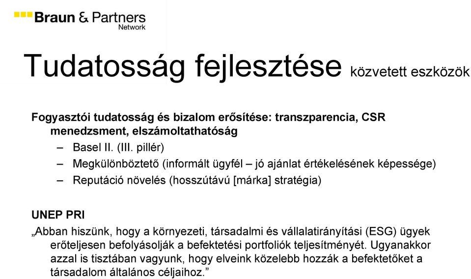 pillér) Megkülönböztető (informált ügyfél jó ajánlat értékelésének képessége) Reputáció növelés (hosszútávú [márka] stratégia) UNEP PRI