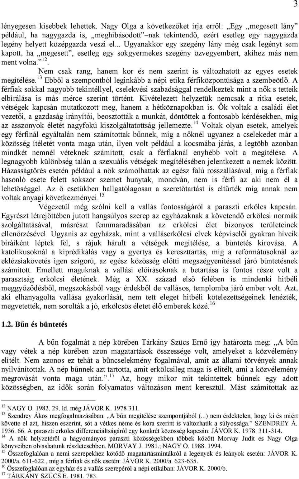 .. Ugyanakkor egy szegény lány még csak legényt sem kapott, ha megesett, esetleg egy sokgyermekes szegény özvegyembert, akihez más nem ment volna. 12.