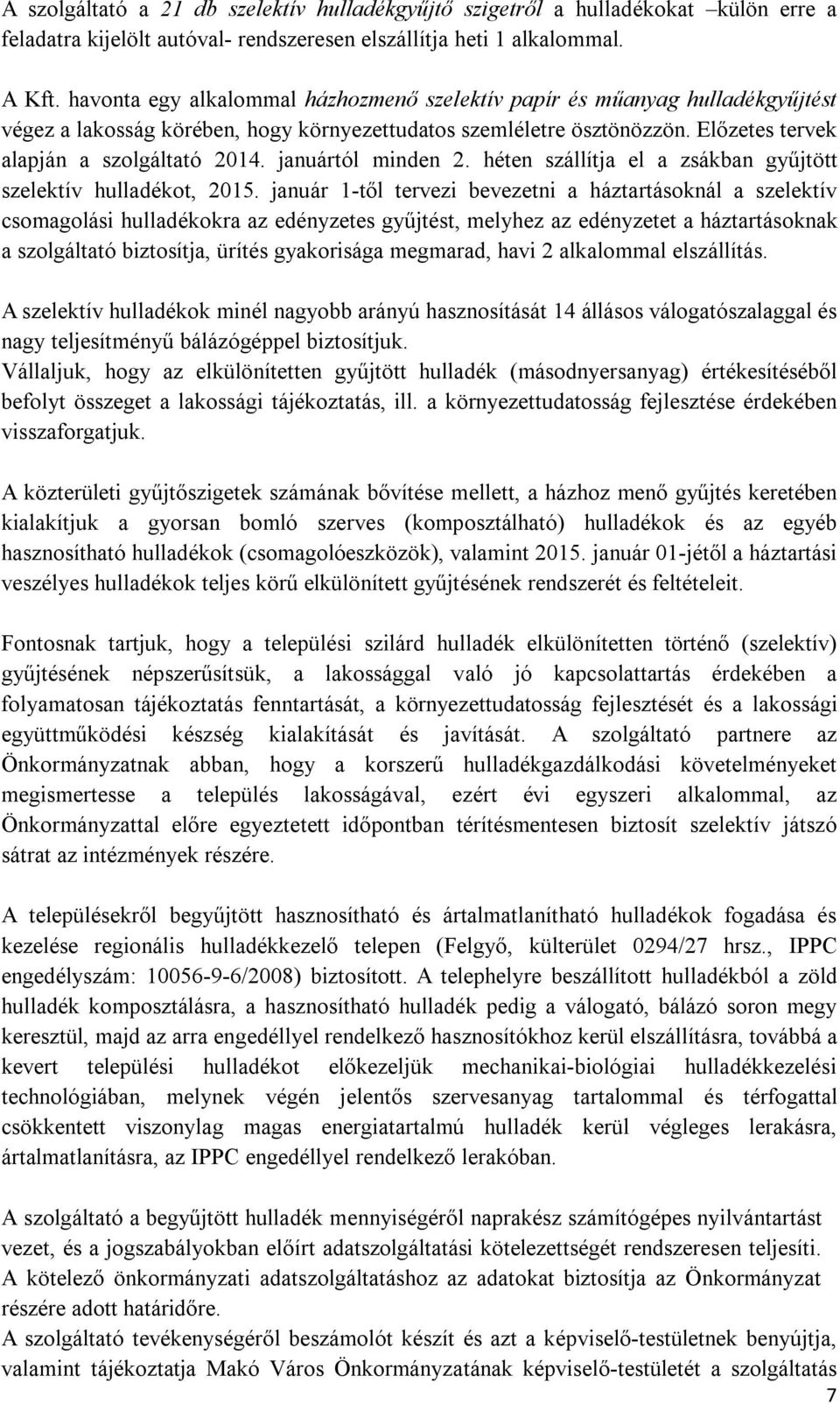 januártól minden 2. héten szállítja el a zsákban gyűjtött szelektív hulladékot, 2015.