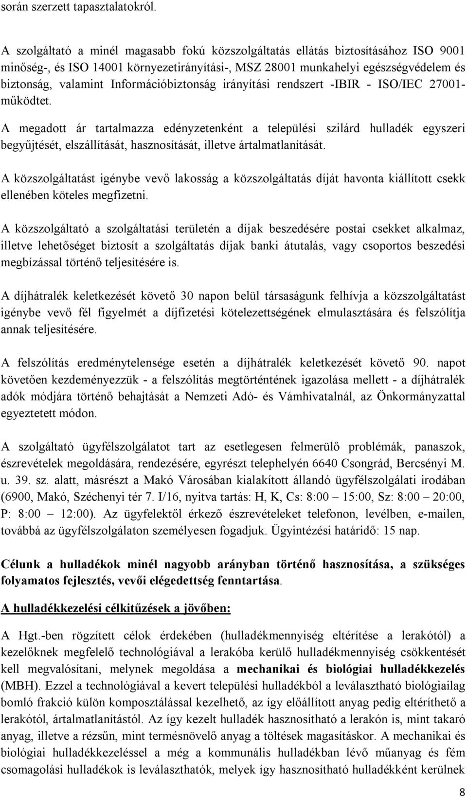 Információbiztonság irányítási rendszert -IBIR - ISO/IEC 27001- működtet.