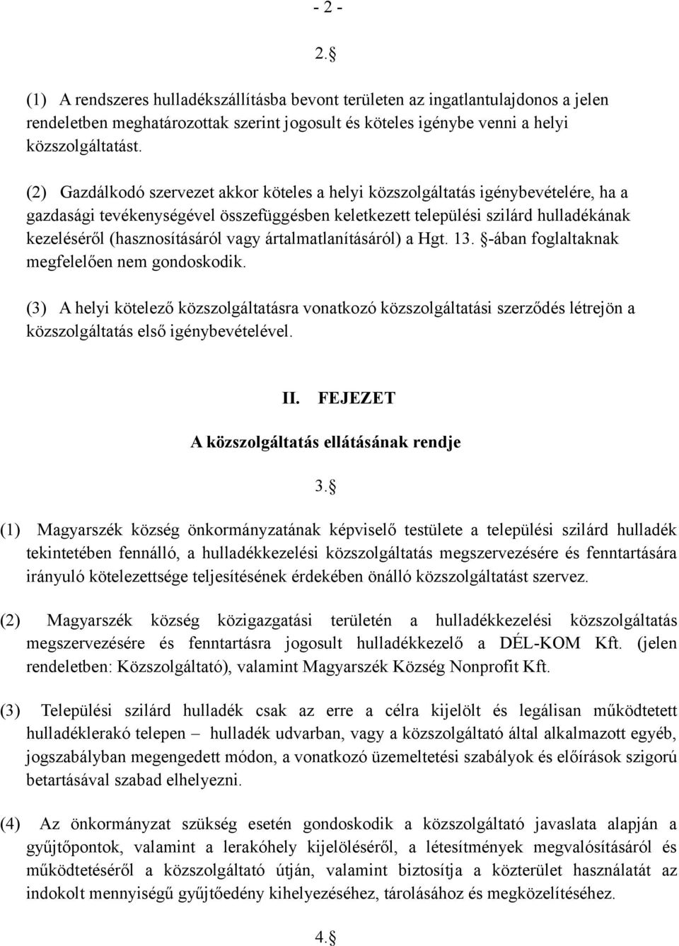 vagy ártalmatlanításáról) a Hgt. 13. -ában foglaltaknak megfelelően nem gondoskodik.