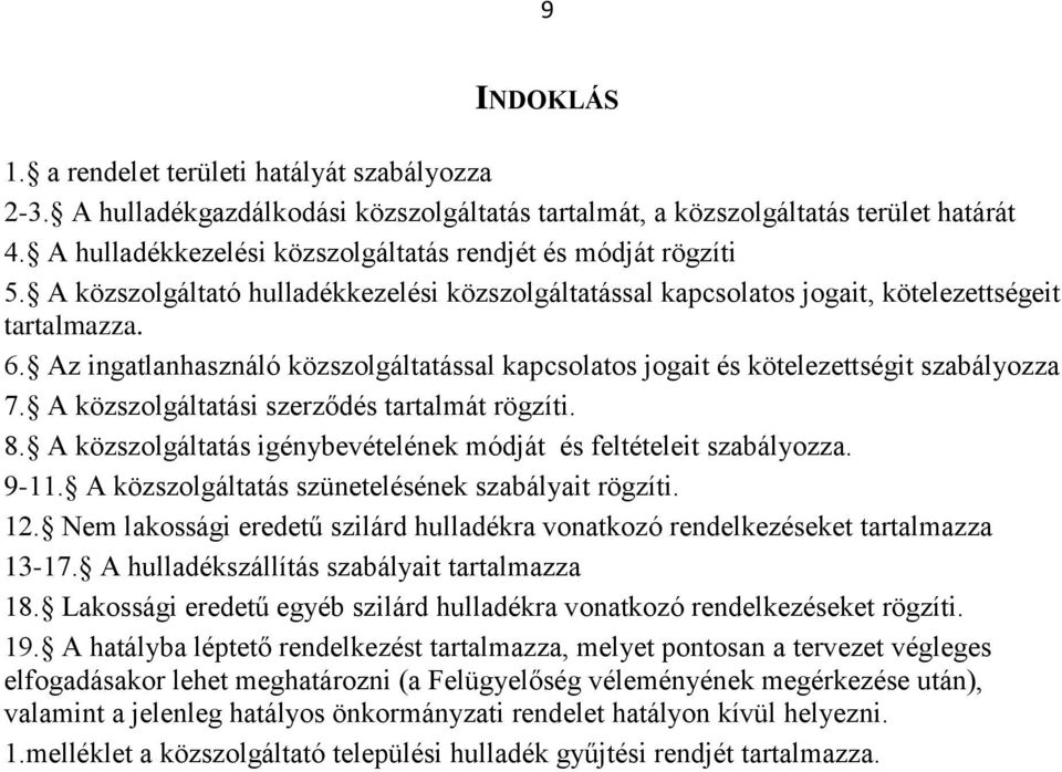 Az ingatlanhasználó közszolgáltatással kapcsolatos jogait és kötelezettségit szabályozza 7. A közszolgáltatási szerződés tartalmát rögzíti. 8.