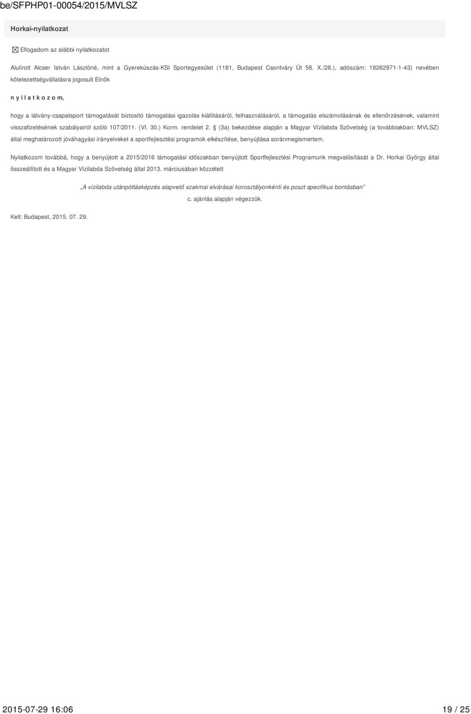 a támogatás elszámolásának és ellenőrzésének, valamint visszafizetésének szabályairól szóló 107/2011. (VI. 30.) Korm. rendelet 2.