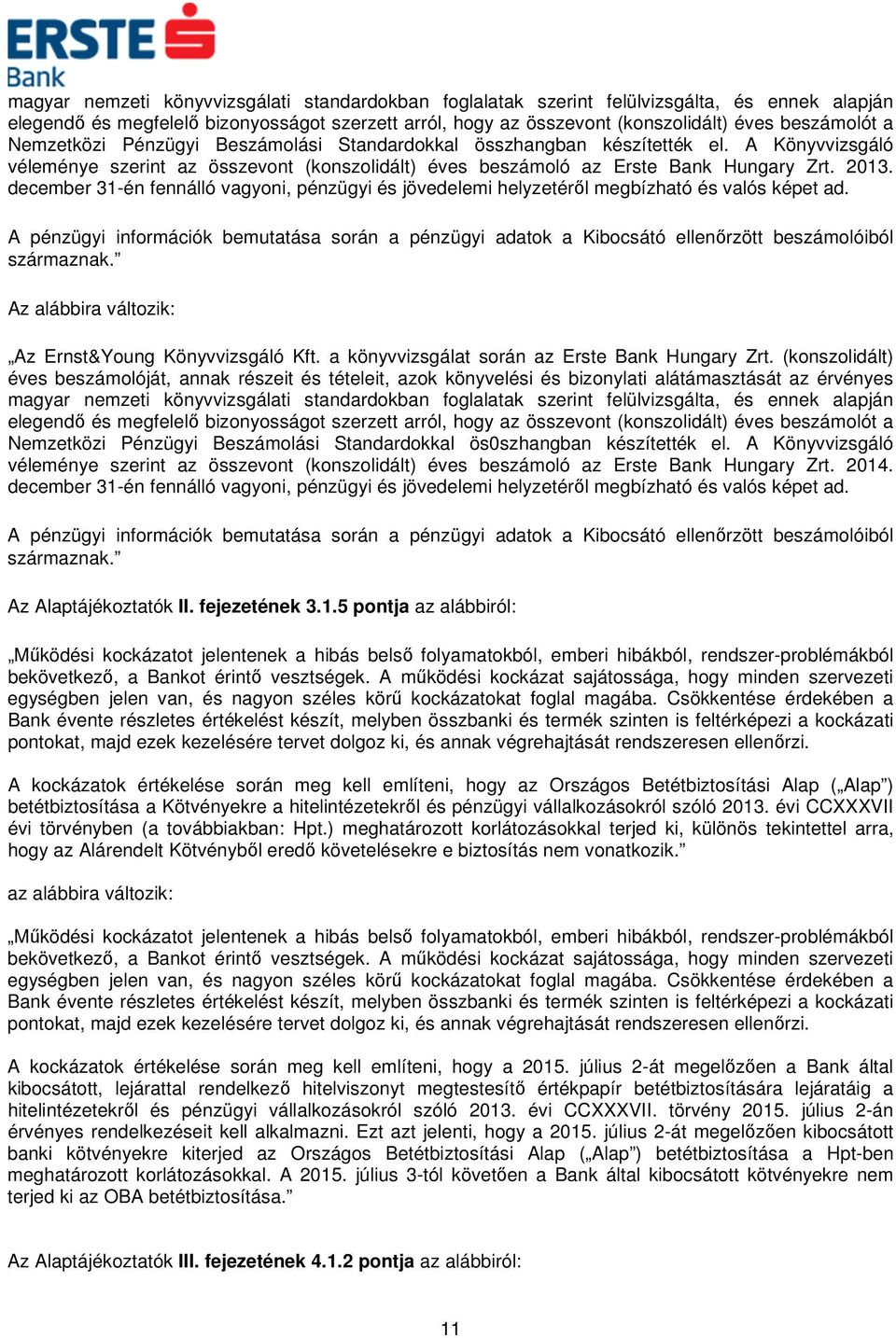 december 31-én fennálló vagyoni, pénzügyi és jövedelemi helyzetéről megbízható és valós képet ad.