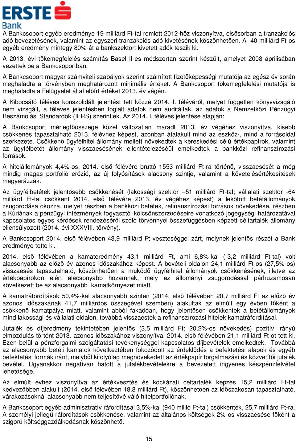 évi tőkemegfelelés számítás Basel II-es módszertan szerint készült, amelyet 2008 áprilisában vezettek be a Bankcsoportban.