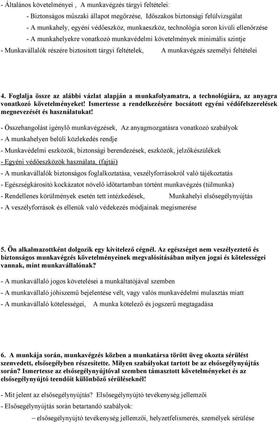 Foglalja össze az alábbi vázlat alapján a munkafolyamatra, a technológiára, az anyagra vonatkozó követelményeket!