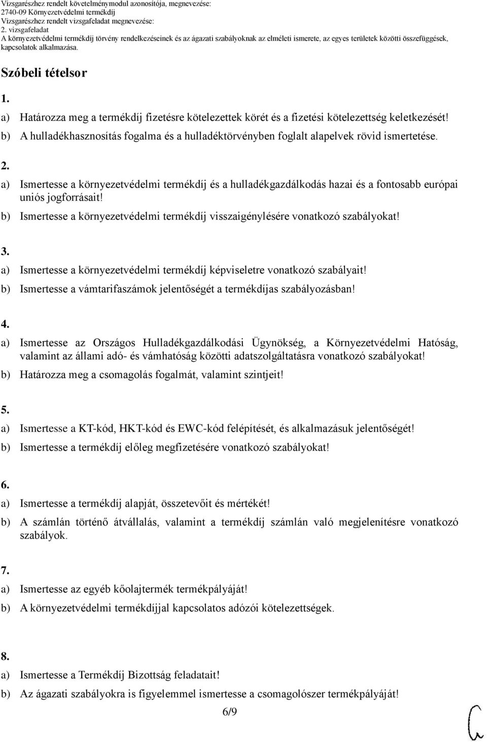 a) Ismertesse a környezetvédelmi termékdíj és a hulladékgazdálkodás hazai és a fontosabb európai uniós jogforrásait! b) Ismertesse a környezetvédelmi termékdíj visszaigénylésére vonatkozó szabályokat!