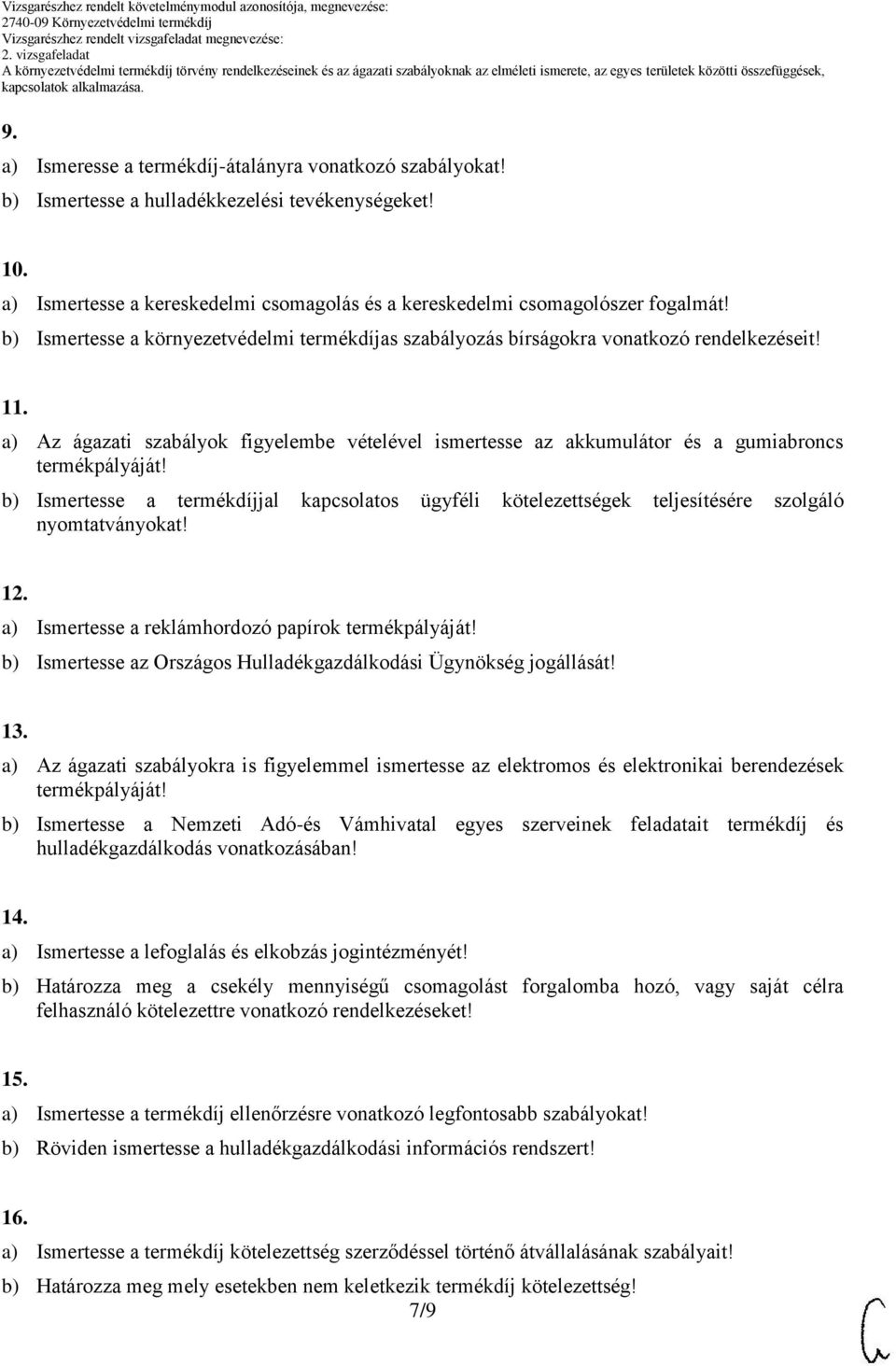 a) Az ágazati szabályok figyelembe vételével ismertesse az akkumulátor és a gumiabroncs termékpályáját!