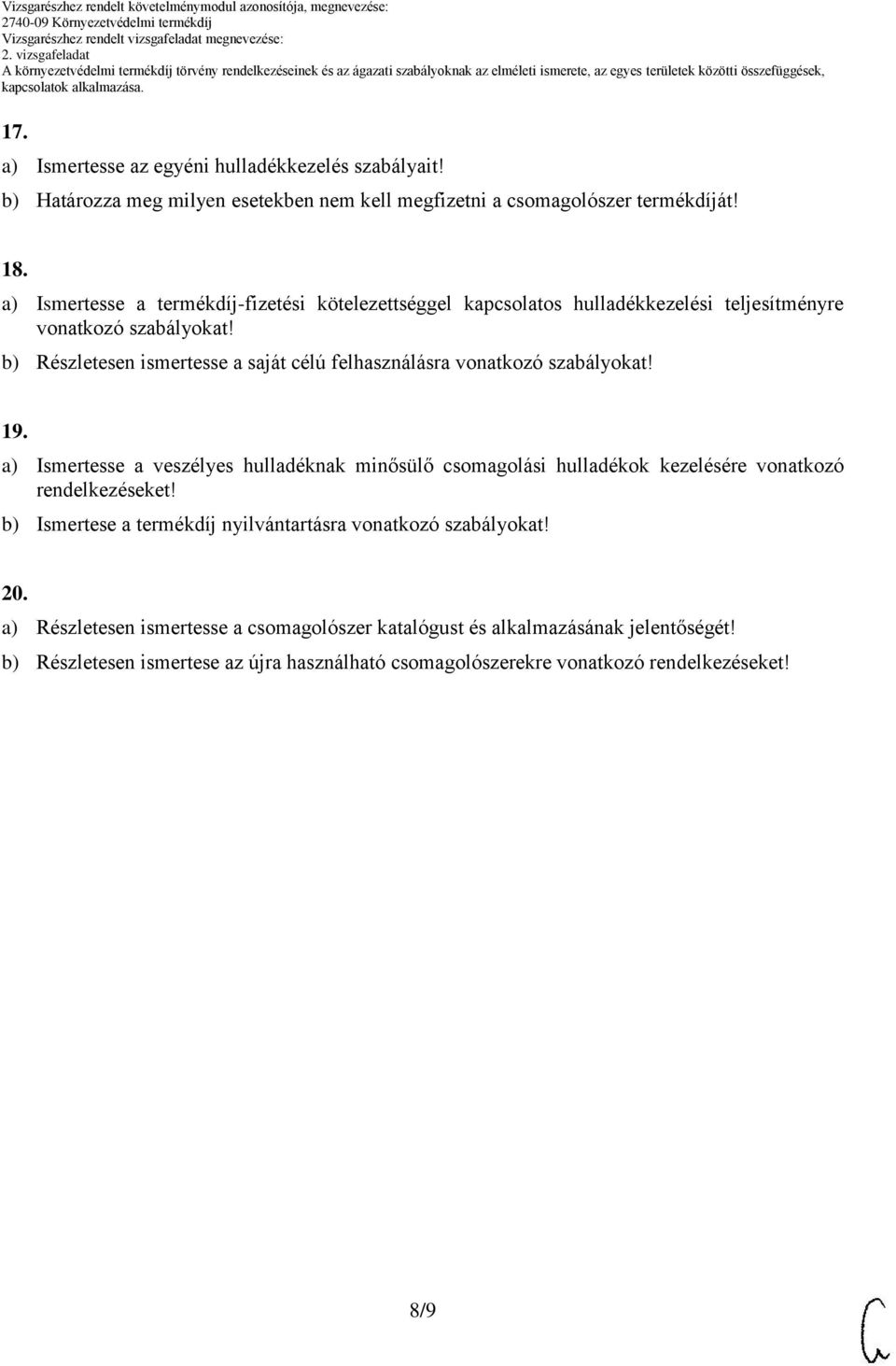 b) Részletesen ismertesse a saját célú felhasználásra vonatkozó szabályokat! 19.