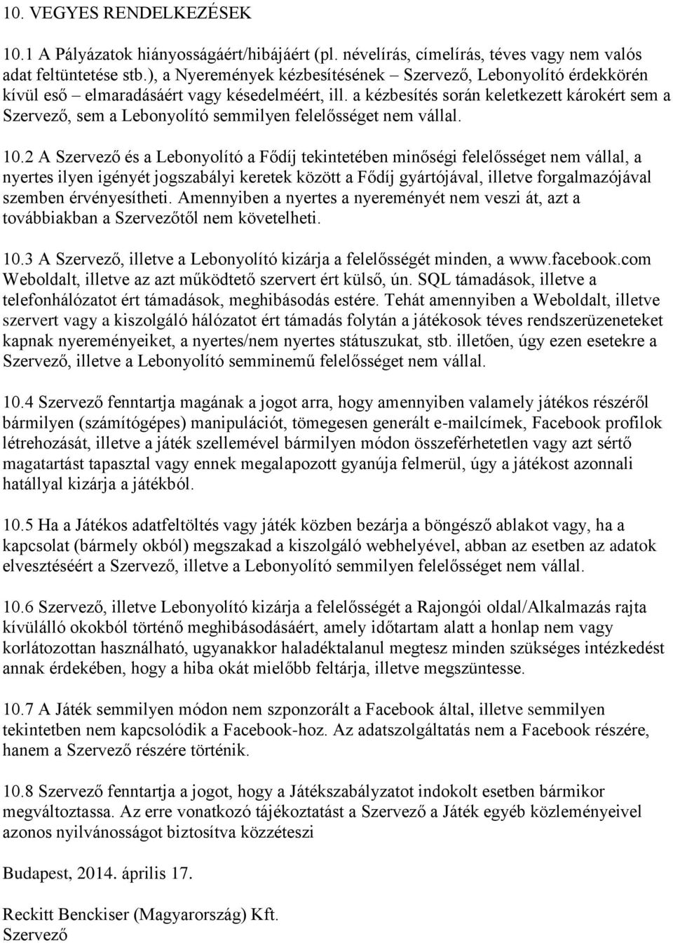 a kézbesítés során keletkezett károkért sem a Szervező, sem a Lebonyolító semmilyen felelősséget nem vállal. 10.