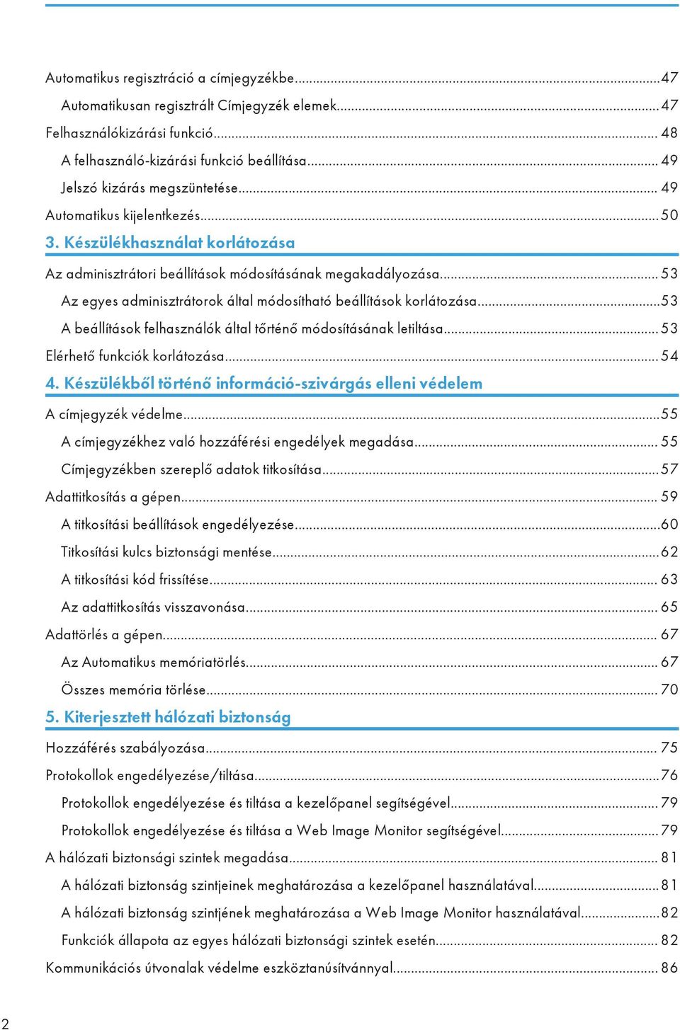 .. 53 Az egyes adminisztrátorok által módosítható beállítások korlátozása...53 A beállítások felhasználók által tőrténő módosításának letiltása... 53 Elérhető funkciók korlátozása... 54 4.