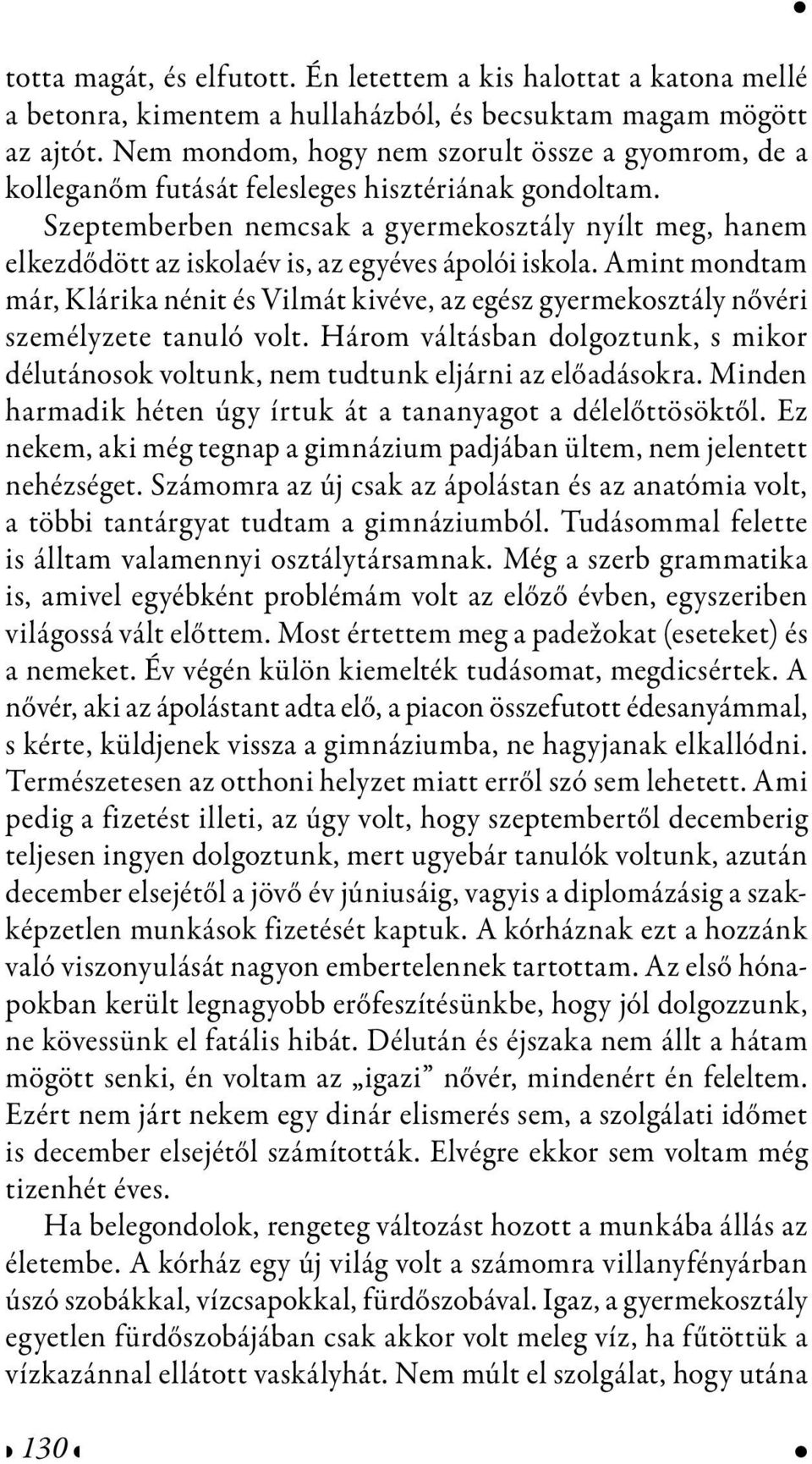 Szeptemberben nemcsak a gyermekosztály nyílt meg, hanem elkezdődött az iskolaév is, az egyéves ápolói iskola.