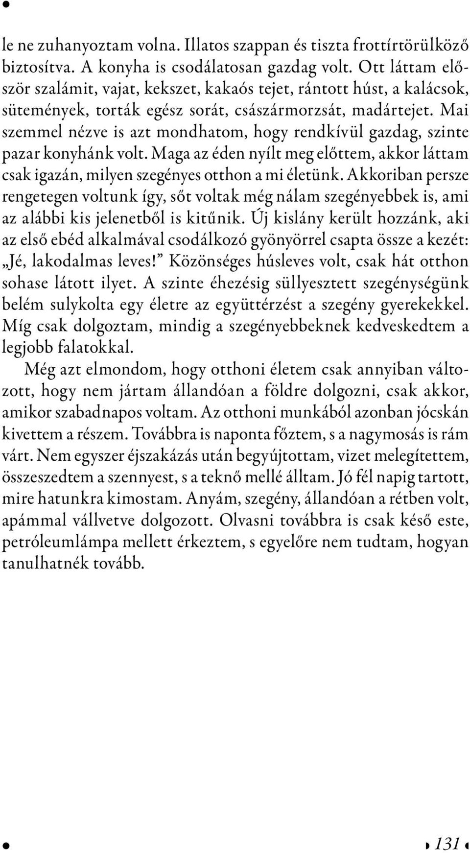 Mai szemmel nézve is azt mondhatom, hogy rendkívül gazdag, szinte pazar konyhánk volt. Maga az éden nyílt meg előttem, akkor láttam csak igazán, milyen szegényes otthon a mi életünk.