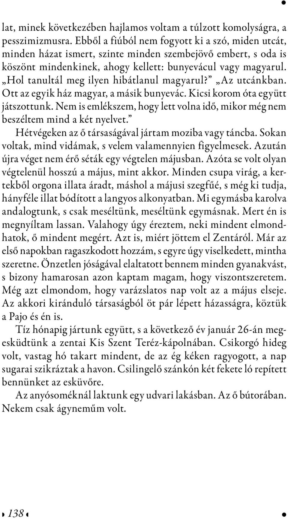 Hol tanultál meg ilyen hibátlanul magyarul? Az utcánkban. Ott az egyik ház magyar, a másik bunyevác. Kicsi korom óta együtt játszottunk.