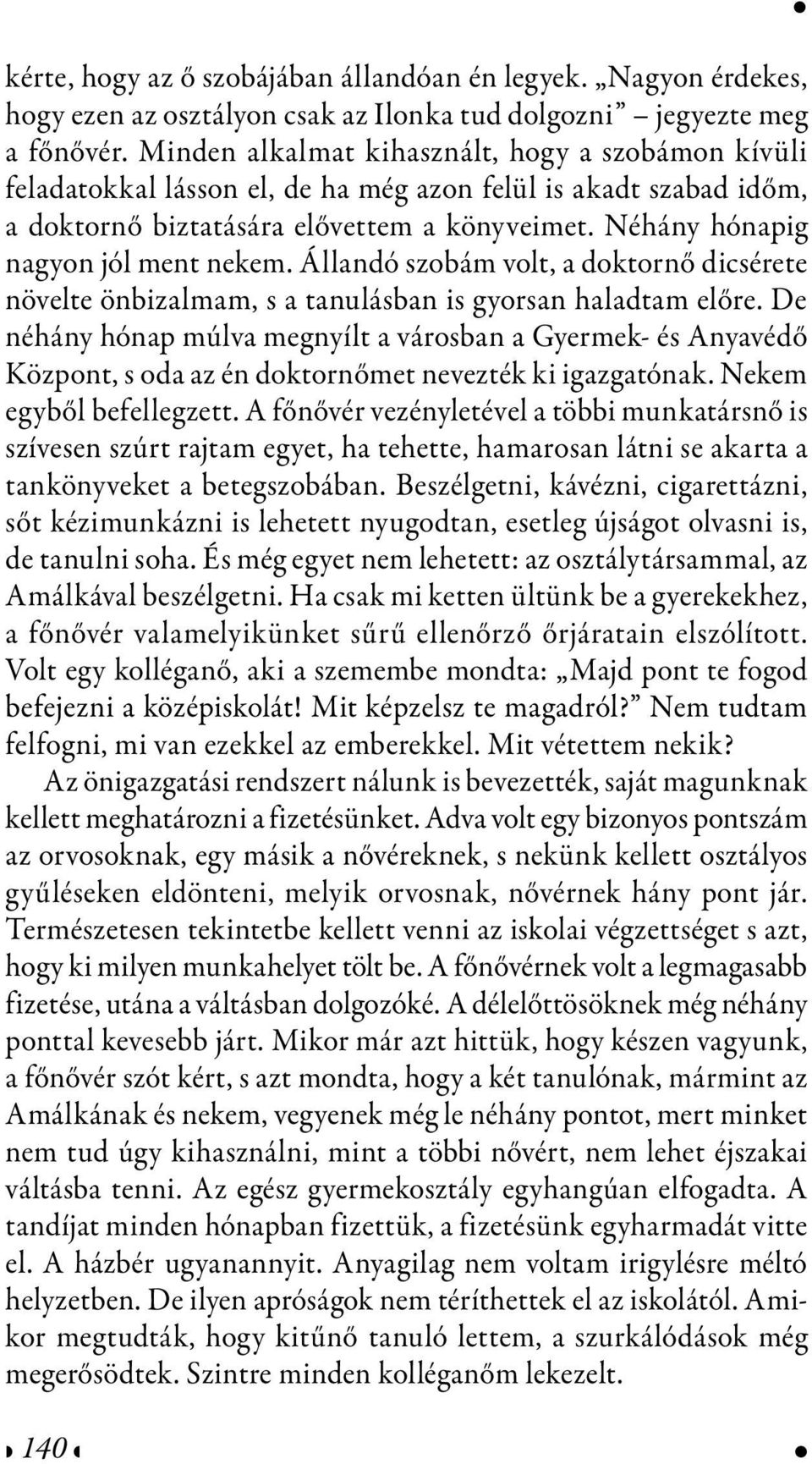 Néhány hónapig nagyon jól ment nekem. Állandó szobám volt, a doktornő dicsérete növelte önbizalmam, s a tanulásban is gyorsan haladtam előre.