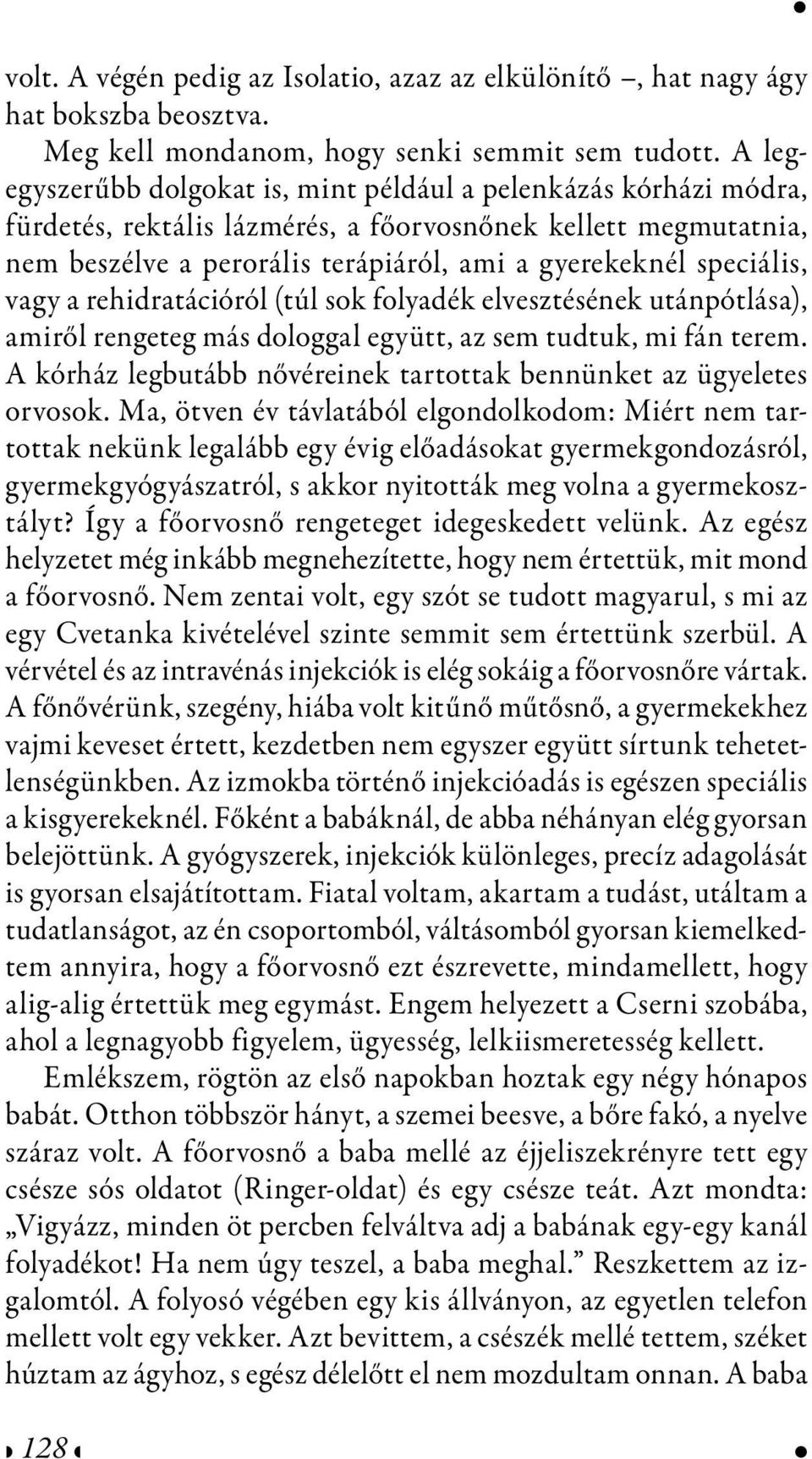 speciális, vagy a rehidratációról (túl sok folyadék elvesztésének utánpótlása), amiről rengeteg más dologgal együtt, az sem tudtuk, mi fán terem.