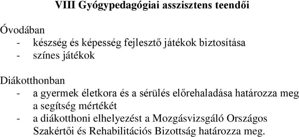 életkora és a sérülés előrehaladása határozza meg a segítség mértékét - a