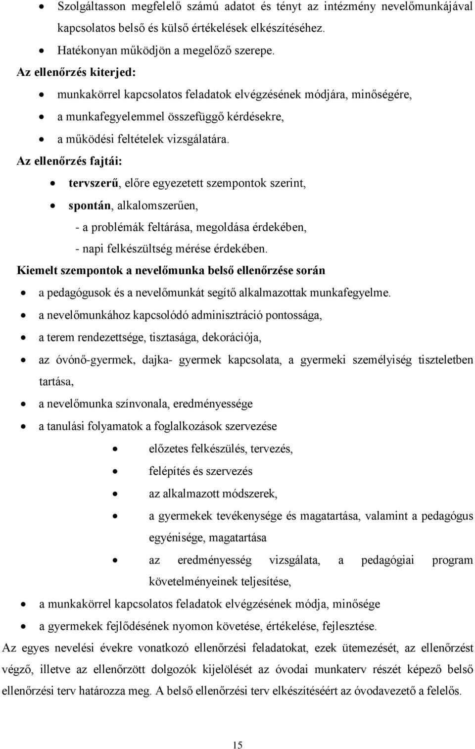 Az ellenőrzés fajtái: tervszerű, előre egyezetett szempontok szerint, spontán, alkalomszerűen, - a problémák feltárása, megoldása érdekében, - napi felkészültség mérése érdekében.