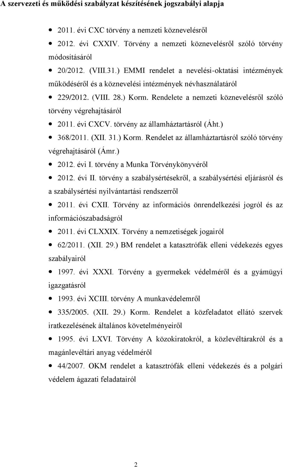 Rendelete a nemzeti köznevelésről szóló törvény végrehajtásáról 2011. évi CXCV. törvény az államháztartásról (Áht.) 368/2011. (XII. 31.) Korm.