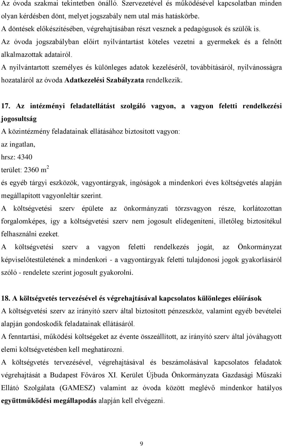 A nyilvántartott személyes és különleges adatok kezeléséről, továbbításáról, nyilvánosságra hozataláról az óvoda Adatkezelési Szabályzata rendelkezik. 17.